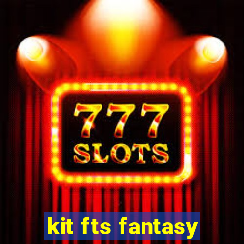 kit fts fantasy